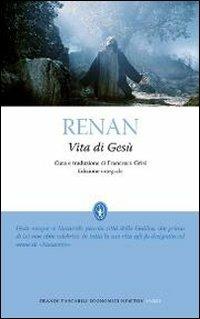 Vita di Gesù. Ediz. integrale - Ernest Renan - Libro Newton Compton Editori 2012, Grandi tascabili economici | Libraccio.it