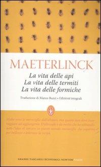 La vita delle api-La vita delle termiti-La vita delle formiche. Ediz. integrale - Maurice Maeterlinck - Libro Newton Compton Editori 2012, Grandi tascabili economici | Libraccio.it
