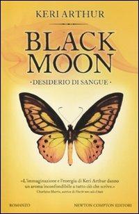 Desiderio di sangue. Black moon - Keri Arthur - Libro Newton Compton Editori 2012, Vertigo | Libraccio.it