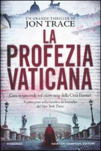 La profezia vaticana - Jon Trace - Libro Newton Compton Editori 2011, Nuova narrativa Newton | Libraccio.it