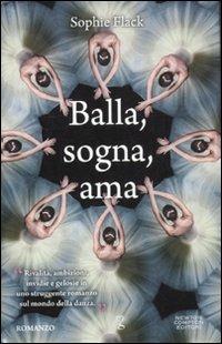 Balla, sogna, ama - Sophie Flack - Libro Newton Compton Editori 2012, Anagramma | Libraccio.it