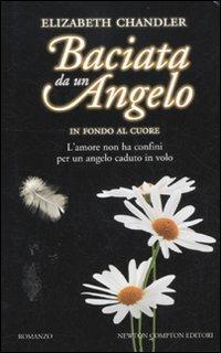 In fondo al cuore. Baciata da un angelo - Elizabeth Chandler - Libro Newton Compton Editori 2012, Vertigo | Libraccio.it