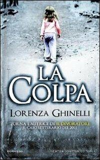 La colpa - Lorenza Ghinelli - Libro Newton Compton Editori 2012, Nuova narrativa Newton | Libraccio.it