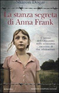 La stanza segreta di Anna Frank - Sharon Dogar - Libro Newton Compton Editori 2012, Nuova narrativa Newton | Libraccio.it