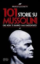 101 storie su Mussolini che non ti hanno mai raccontato