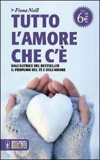 Tutto l'amore che c'è - Fiona Neill - Libro Newton Compton Editori 2011, Grandi tascabili contemporanei | Libraccio.it