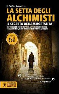 La setta degli alchimisti. Il segreto dell'immortalità - Fabio Delizzos - Libro Newton Compton Editori 2011, Grandi tascabili contemporanei | Libraccio.it