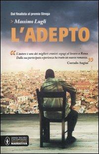 L' adepto - Massimo Lugli - Libro Newton Compton Editori 2012, Grandi tascabili contemporanei | Libraccio.it
