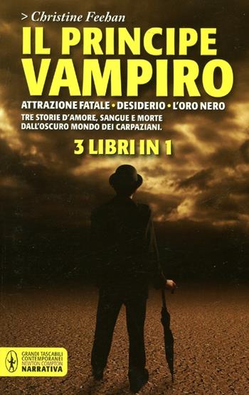 Il principe vampiro: Attrazione fatale-Desiderio-L'oro nero - Christine Feehan - Libro Newton Compton Editori 2012, Grandi tascabili contemporanei | Libraccio.it