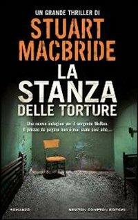 La stanza delle torture - Stuart MacBride - Libro Newton Compton Editori 2012, Nuova narrativa Newton | Libraccio.it