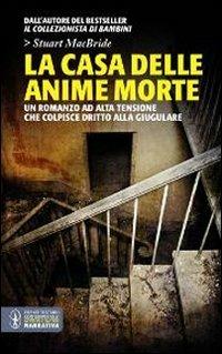 La casa delle anime morte - Stuart MacBride - Libro Newton Compton Editori 2012, Grandi tascabili contemporanei | Libraccio.it