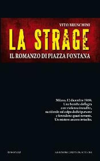 La strage. Il romanzo di piazza Fontana - Vito Bruschini - Libro Newton Compton Editori 2012, Nuova narrativa Newton | Libraccio.it