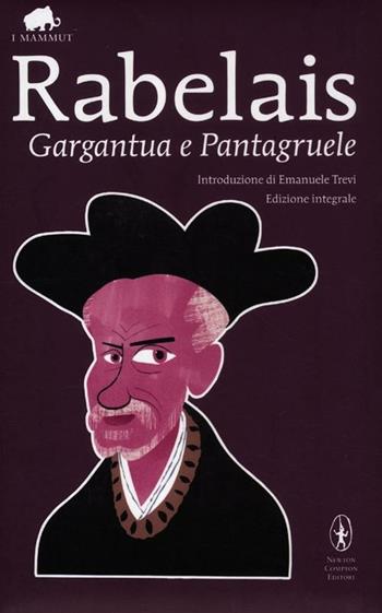 Gargantua e Pantagruele. Ediz. integrale - François Rabelais - Libro Newton Compton Editori 2012, Grandi tascabili economici. I mammut | Libraccio.it