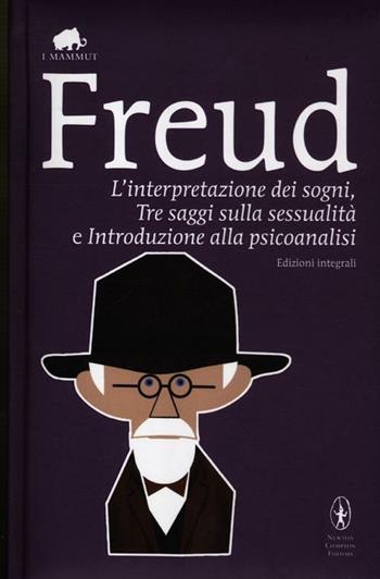 L' interpretazione dei sogni-Tre saggi sulla sessualità-Introduzione alla psicoanalisi. Ediz. integrale - Sigmund Freud - Libro Newton Compton Editori 2012, Grandi tascabili economici. I mammut | Libraccio.it