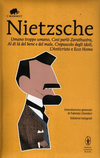 Umano, troppo umano-Così parlò Zarathustra-Al di là del bene e del male-Crepuscolo degli idoli-L'anticristo-Ecce homo. Ediz. integrale - Friedrich Nietzsche - Libro Newton Compton Editori 2012, Grandi tascabili economici. I mammut | Libraccio.it