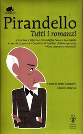 Tutti i romanzi: L'esclusa-Il turno-Il fu Mattia Pascal-Suo marito-I vecchi e i giovani-Quaderni di Serafino Gubbio operatore-Uno, nessuno e centomila. Ediz. integrale