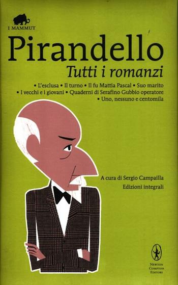 Tutti i romanzi: L'esclusa-Il turno-Il fu Mattia Pascal-Suo marito-I vecchi e i giovani-Quaderni di Serafino Gubbio operatore-Uno, nessuno e centomila. Ediz. integrale - Luigi Pirandello - Libro Newton Compton Editori 2012, Grandi tascabili economici. I mammut | Libraccio.it