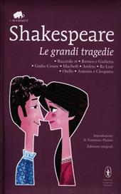 Le grandi tragedie: Riccardo III-Romeo e Giulietta-Giulio Cesare-Macbeth-Amleto-Re Lear-Otello-Antonio e Cleopatra. Ediz. integrale