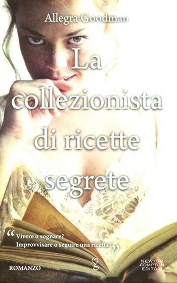 La collezionista di ricette segrete - Allegra Goodman - Libro Newton Compton Editori 2012, Anagramma | Libraccio.it