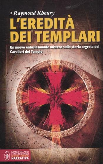 L' eredità dei Templari - Raymond Khoury - Libro Newton Compton Editori 2012, Grandi tascabili contemporanei | Libraccio.it