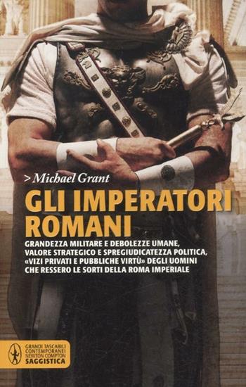 Gli imperatori romani - Michael Grant - Libro Newton Compton Editori 2012, Grandi tascabili contemporanei | Libraccio.it