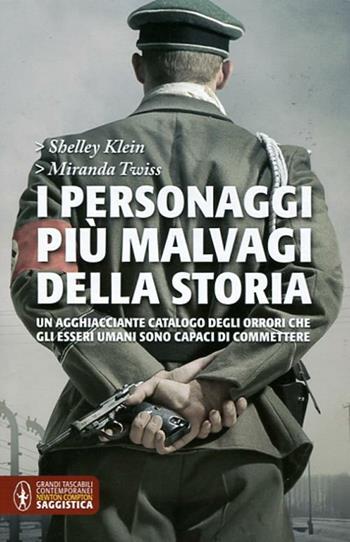 I personaggi più malvagi della storia. Un agghiacciante catalogo degli orrori che gli esseri umani sono capaci di commettere - Shelley Klein, Miranda Twiss - Libro Newton Compton Editori 2012, Grandi tascabili contemporanei | Libraccio.it