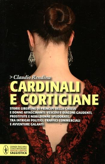 Cardinali e cortigiane - Claudio Rendina - Libro Newton Compton Editori 2012, Grandi tascabili contemporanei | Libraccio.it