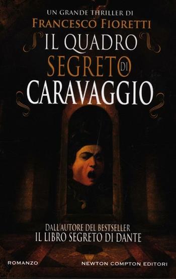 Il quadro segreto di Caravaggio - Francesco Fioretti - Libro Newton Compton Editori 2012, Nuova narrativa Newton | Libraccio.it