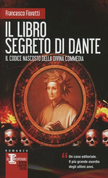 Il libro segreto di Dante. Il codice nascosto della Divina Commedia - Francesco Fioretti - Libro Newton Compton Editori 2012, Gli insuperabili | Libraccio.it
