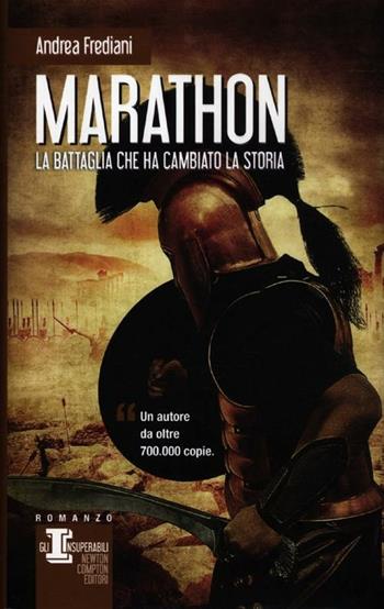 Marathon. La battaglia che ha cambiato la storia - Andrea Frediani - Libro Newton Compton Editori 2012, Gli insuperabili | Libraccio.it