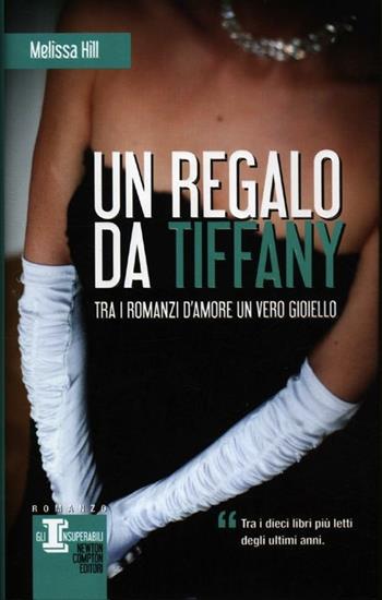 Un regalo da Tiffany - Melissa Hill - Libro Newton Compton Editori 2012, Gli insuperabili | Libraccio.it