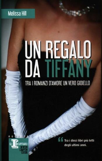 Un regalo da Tiffany - Melissa Hill - Libro Newton Compton Editori 2012, Gli insuperabili | Libraccio.it