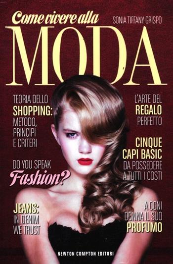 Come vivere alla moda - Sonia Tiffany Grispo - Libro Newton Compton Editori 2012, Grandi manuali Newton | Libraccio.it