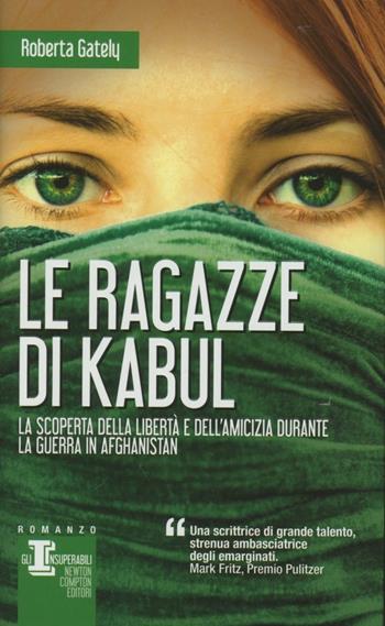 Le ragazze di Kabul - Roberta Gately - Libro Newton Compton Editori 2012, Gli insuperabili | Libraccio.it