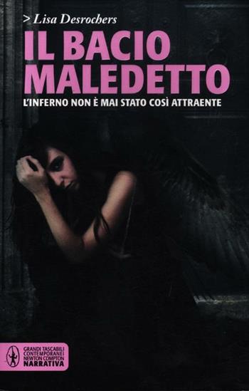 Il bacio maledetto - Lisa Desrochers - Libro Newton Compton Editori 2012, Grandi tascabili contemporanei | Libraccio.it