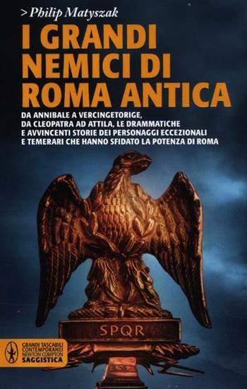 I grandi nemici di Roma antica - Philip Matyszak - Libro Newton Compton Editori 2012, Grandi tascabili contemporanei | Libraccio.it