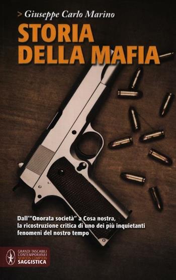 Storia della mafia. Dall'«onorata società» alla trattativa Stato-mafia, uno dei più inquietanti fenomeni del nostro tempo - Giuseppe Carlo Marino - Libro Newton Compton Editori 2012, Grandi tascabili contemporanei | Libraccio.it