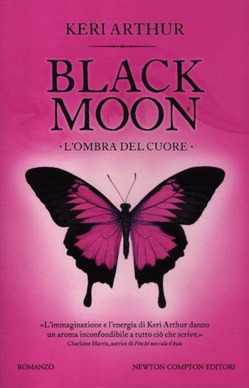 L' ombra del cuore. Black moon - Keri Arthur - Libro Newton Compton Editori 2012, Vertigo | Libraccio.it