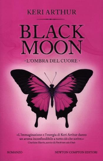 L'ombra del cuore. Black moon - Keri Arthur - Libro Newton Compton Editori 2012, Vertigo | Libraccio.it