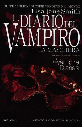 La maschera. Il diario del vampiro - Lisa Jane Smith - Libro Newton Compton Editori 2012, Nuova narrativa Newton | Libraccio.it