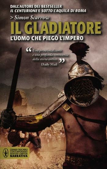 Il gladiatore - Simon Scarrow - Libro Newton Compton Editori 2012, Grandi tascabili contemporanei | Libraccio.it