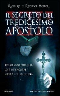 Il segreto del tredicesimo apostolo - Richard Heller, Rachael Heller - Libro Newton Compton Editori 2012, Nuova narrativa Newton | Libraccio.it