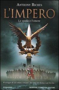 La spada e l'onore. L'impero - Anthony Riches - Libro Newton Compton Editori 2012, Nuova narrativa Newton | Libraccio.it