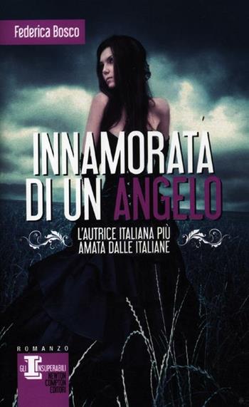 Innamorata di un angelo - Federica Bosco - Libro Newton Compton Editori 2012, Gli insuperabili | Libraccio.it