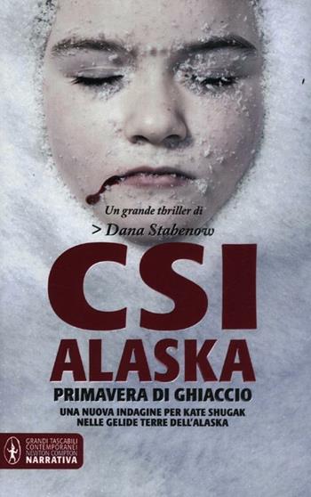 CSI Alaska. Primavera di ghiaccio - Dana Stabenow - Libro Newton Compton Editori 2012, Grandi tascabili contemporanei | Libraccio.it