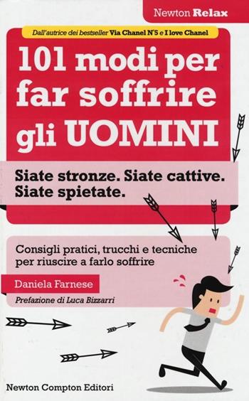 101 modi per far soffrire gli uomini - Daniela Farnese - Libro Newton Compton Editori 2013, Newton Compton Relax | Libraccio.it