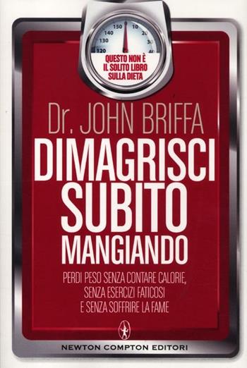 Dimagrisci subito mangiando - John Briffa - Libro Newton Compton Editori 2012, Grandi manuali Newton | Libraccio.it