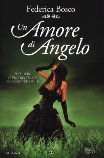 Un amore di angelo - Federica Bosco - Libro Newton Compton Editori 2012, Anagramma | Libraccio.it