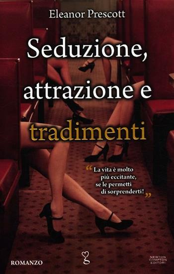 Seduzione, attrazione e tradimenti - Eleanor Prescott - Libro Newton Compton Editori 2012, Anagramma | Libraccio.it