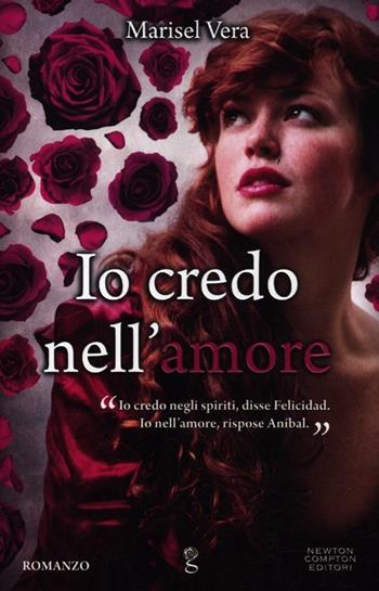Io credo nell'amore - Marisel Vera - Libro Newton Compton Editori 2012, Anagramma | Libraccio.it